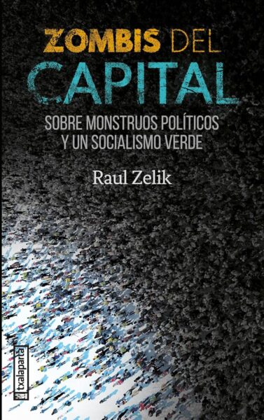 zombis-del-capital-sobre-monstruos-politicos-y-un-socialismo-verde