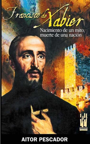 francisco-de-xabier-(nacimiento-de-un-mito,-muerte-de-una-nacion)